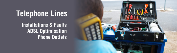 Telephone Lines - installations and faults, ADSL optimisation, phone outlets Telephone Lines - installations and faults, ADSL optimisation, phone outlets